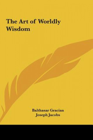 Книга The Art of Worldly Wisdom Balthasar Gracian