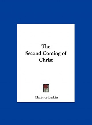 Kniha The Second Coming of Christ Clarence Larkin