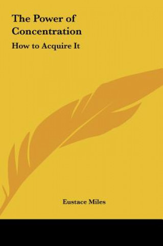 Buch The Power of Concentration: How to Acquire It Eustace Miles