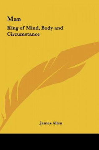 Книга Man: King of Mind, Body and Circumstance James Allen