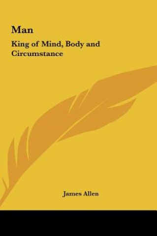 Kniha Man: King of Mind, Body and Circumstance James Allen