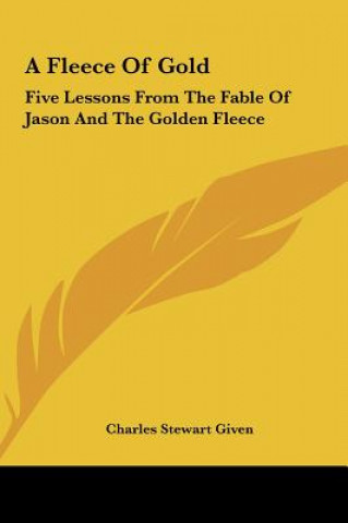 Libro A Fleece of Gold: Five Lessons from the Fable of Jason and the Golden Fleece Charles Stewart Given