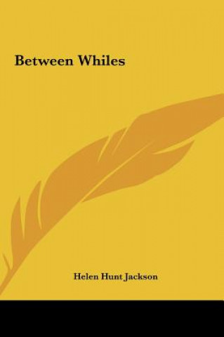 Kniha Between Whiles Helen Hunt Jackson