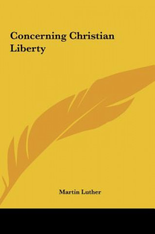 Kniha Concerning Christian Liberty Martin Luther