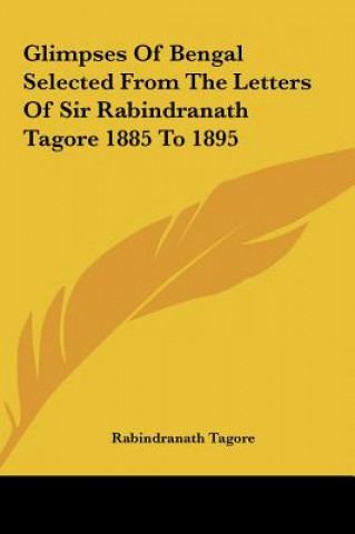 Knjiga Glimpses of Bengal Selected from the Letters of Sir Rabindranath Tagore 1885 to 1895 Rabindranath Tagore