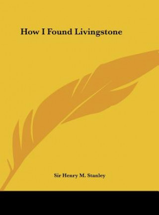 Kniha How I Found Livingstone Henry M. Stanley