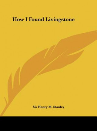 Book How I Found Livingstone Henry M. Stanley