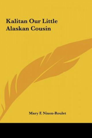 Kniha Kalitan Our Little Alaskan Cousin Mary F. Nixon-Roulet