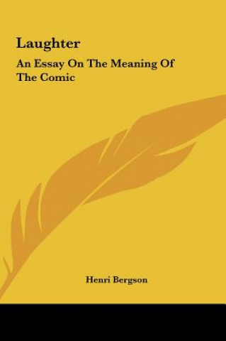 Könyv Laughter: An Essay on the Meaning of the Comic Henri Louis Bergson