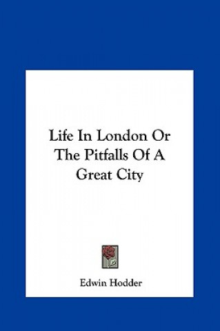 Book Life in London or the Pitfalls of a Great City Edwin Hodder