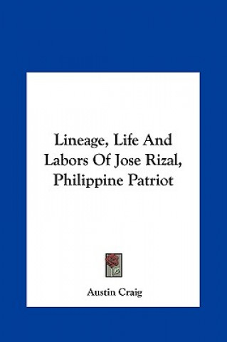 Kniha Lineage, Life and Labors of Jose Rizal, Philippine Patriot Austin Craig