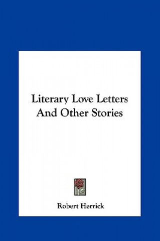 Książka Literary Love Letters and Other Stories Robert Herrick