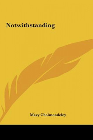 Boek Notwithstanding Mary Cholmondeley