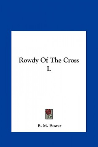 Könyv Rowdy of the Cross L B. M. Bower