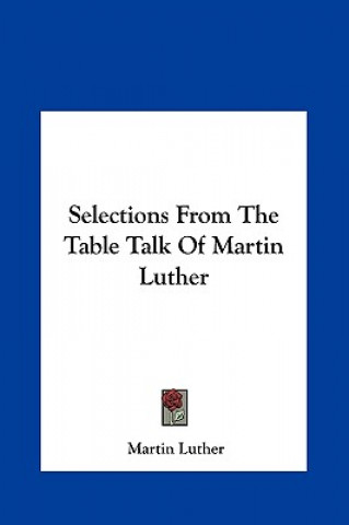 Libro Selections from the Table Talk of Martin Luther Martin Luther