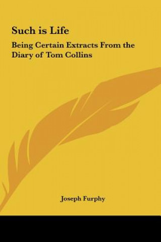 Knjiga Such Is Life: Being Certain Extracts from the Diary of Tom Collins Joseph Furphy