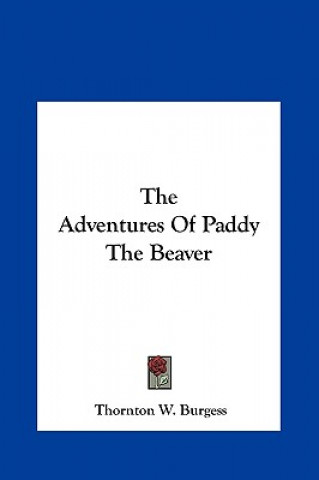 Carte The Adventures of Paddy the Beaver Thornton W. Burgess