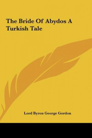 Kniha The Bride of Abydos a Turkish Tale Byron  George Gordon  1788-
