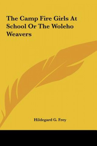Könyv The Camp Fire Girls at School or the Woleho Weavers Hildegard G. Frey