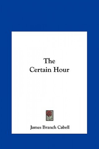 Kniha The Certain Hour James Branch Cabell