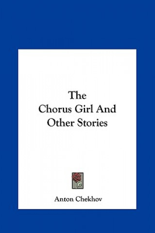 Carte The Chorus Girl and Other Stories Anton Pavlovich Chekhov