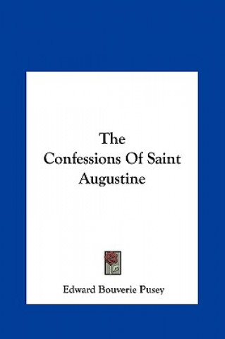 Kniha The Confessions of Saint Augustine Edward Bouverie Pusey