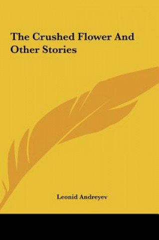 Livre The Crushed Flower and Other Stories the Crushed Flower and Other Stories Leonid Nikolayevich Andreyev