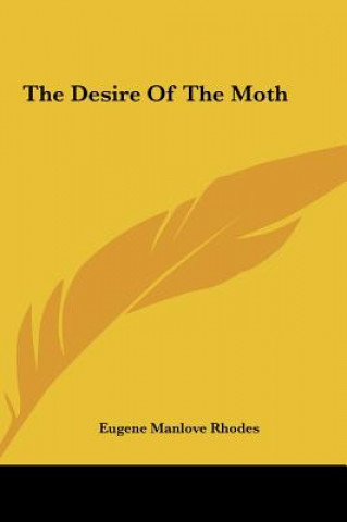 Kniha The Desire of the Moth Eugene Manlove Rhodes