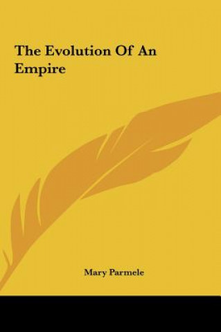 Książka The Evolution of an Empire Mary Platt Parmele