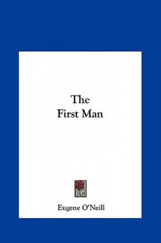 Kniha The First Man Eugene Gladstone O'Neill