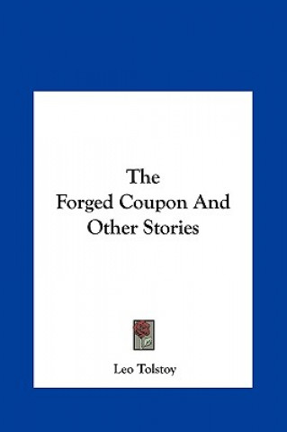 Carte The Forged Coupon and Other Stories the Forged Coupon and Other Stories Tolstoy  Leo Nikolayevich  1828-1910