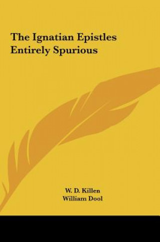 Buch The Ignatian Epistles Entirely Spurious William D. Killen