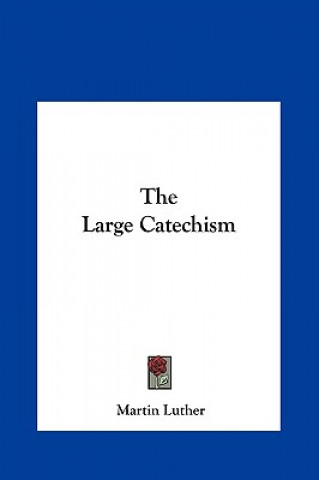 Carte The Large Catechism Martin Luther