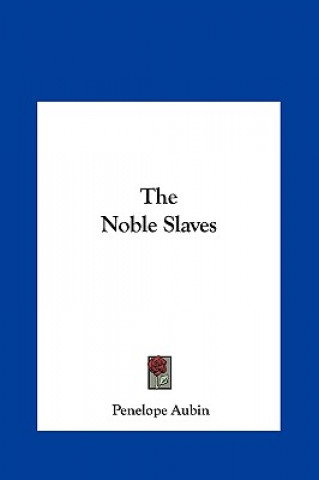 Carte The Noble Slaves Penelope Aubin