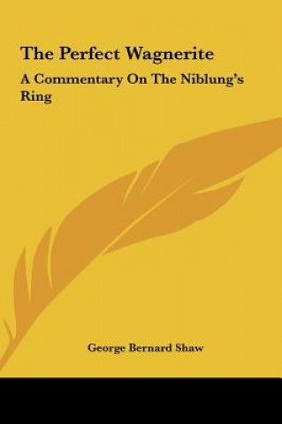 Książka The Perfect Wagnerite: A Commentary on the Niblung's Ring George Bernard Shaw