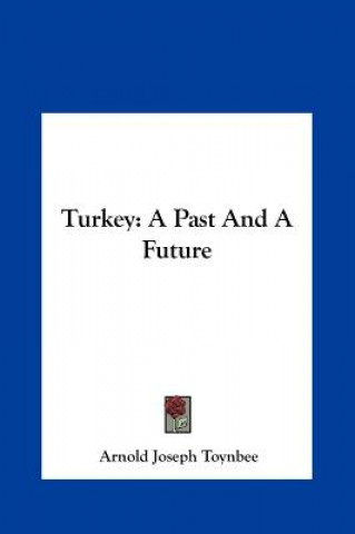 Kniha Turkey: A Past and a Future Arnold Joseph Toynbee