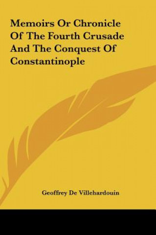 Kniha Memoirs or Chronicle of the Fourth Crusade and the Conquest of Constantinople Geoffrey de Villehardouin