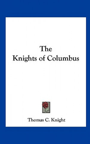 Kniha The Knights of Columbus Thomas C. Knight