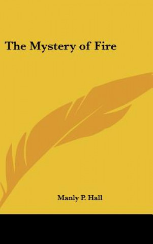 Könyv The Mystery of Fire Manly P. Hall