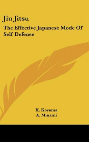 Carte Jiu Jitsu: The Effective Japanese Mode of Self Defense K. Koyama