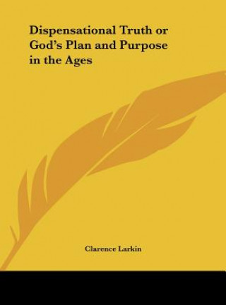 Książka Dispensational Truth or God's Plan and Purpose in the Ages Clarence Larkin