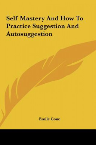 Livre Self Mastery and How to Practice Suggestion and Autosuggestion Emile Coue