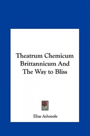 Kniha Theatrum Chemicum Brittannicum and the Way to Bliss Elias Ashmole