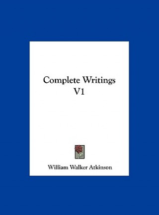 Kniha Complete Writings V1 William Walker Atkinson