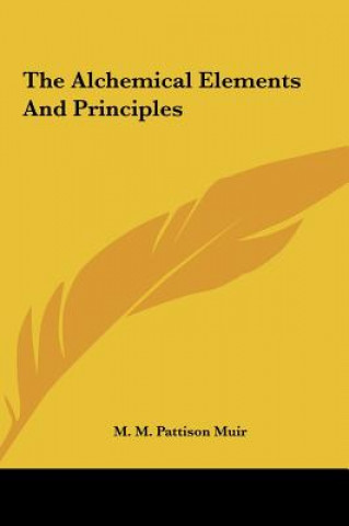 Libro The Alchemical Elements and Principles M. M. Pattison Muir
