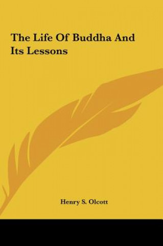 Carte The Life of Buddha and Its Lessons Henry Steel Olcott