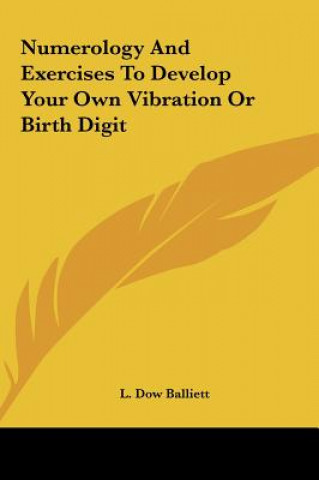 Buch Numerology and Exercises to Develop Your Own Vibration or Birth Digit L. Dow Balliett