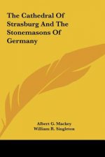 The Cathedral of Strasburg and the Stonemasons of Germany
