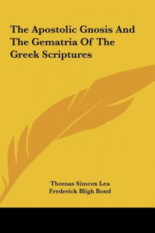 Könyv The Apostolic Gnosis and the Gematria of the Greek Scriptures Thomas Simcox Lea