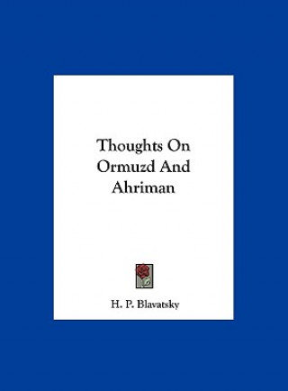 Carte Thoughts on Ormuzd and Ahriman Helena Petrovna Blavatsky